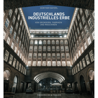Deutschlands industrielles Erbe. Von Gründern, Fabriken und Maschinen.