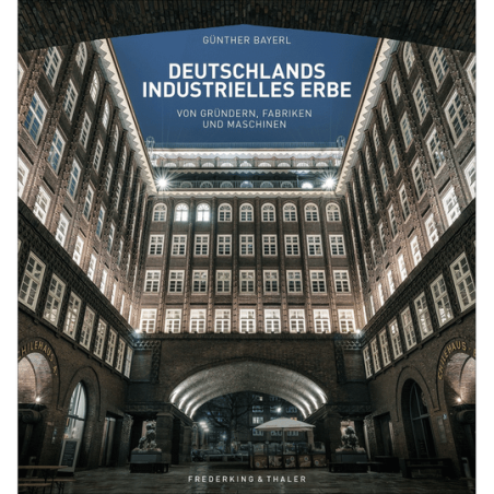 Deutschlands industrielles Erbe. Von Gründern, Fabriken und Maschinen.