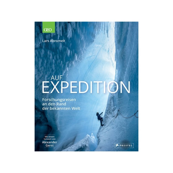 Auf Expedition. Forschungsreisen an den Rand der bekannten Welt.