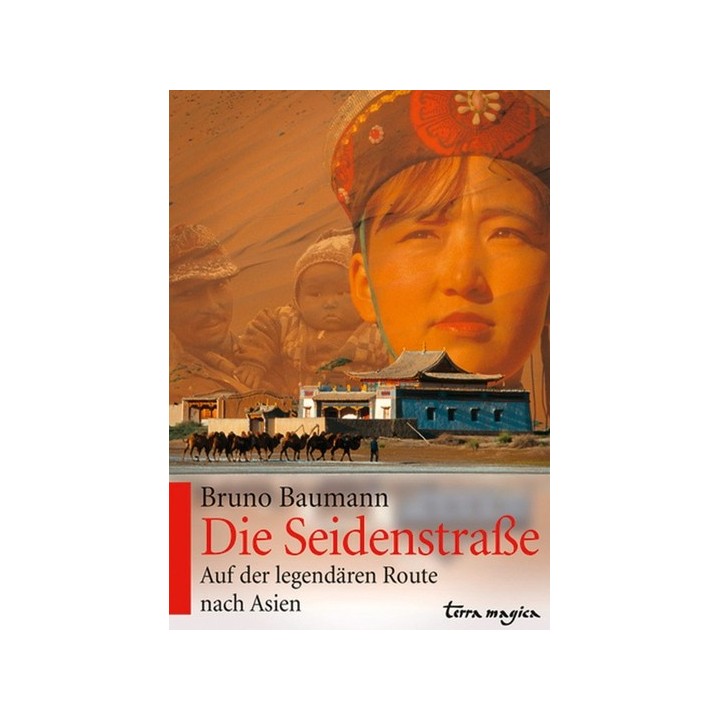 Die Seidenstraße. Auf der legendären Route nach Asien.