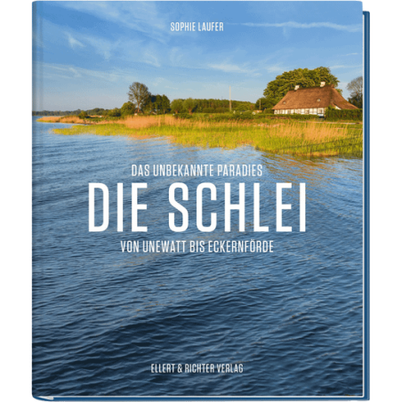 Die Schlei. Das unbekannte Paradies. Von Unewatt bis Eckernförde.