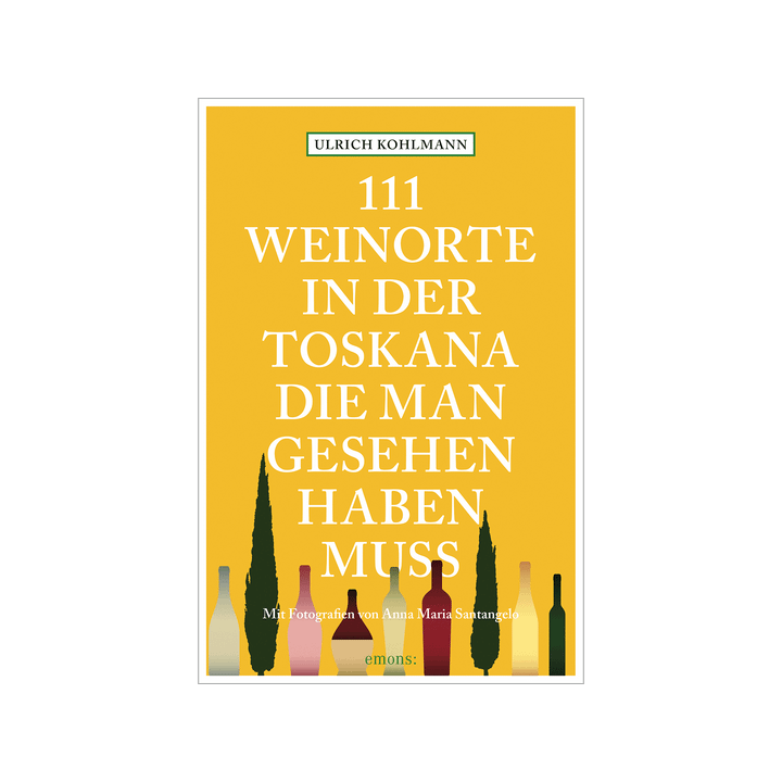 111 Weinorte in der Toskana, die man gesehen haben muss. Reiseführer.