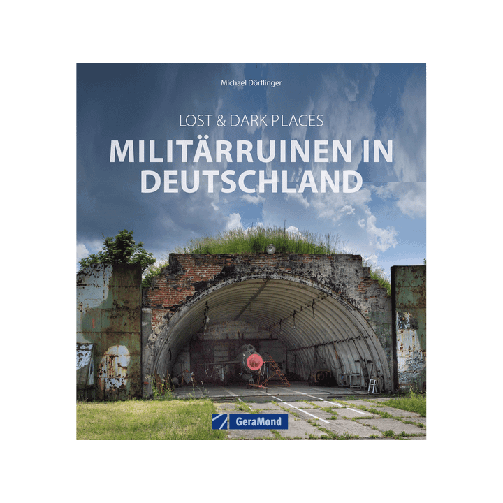 Lost & Dark Places. Militärruinen in Deutschland.