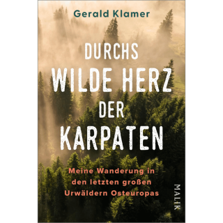 Durchs wilde Herz der Karpaten. Meine Wanderung in den letzten großen Urwäldern Osteuropas.