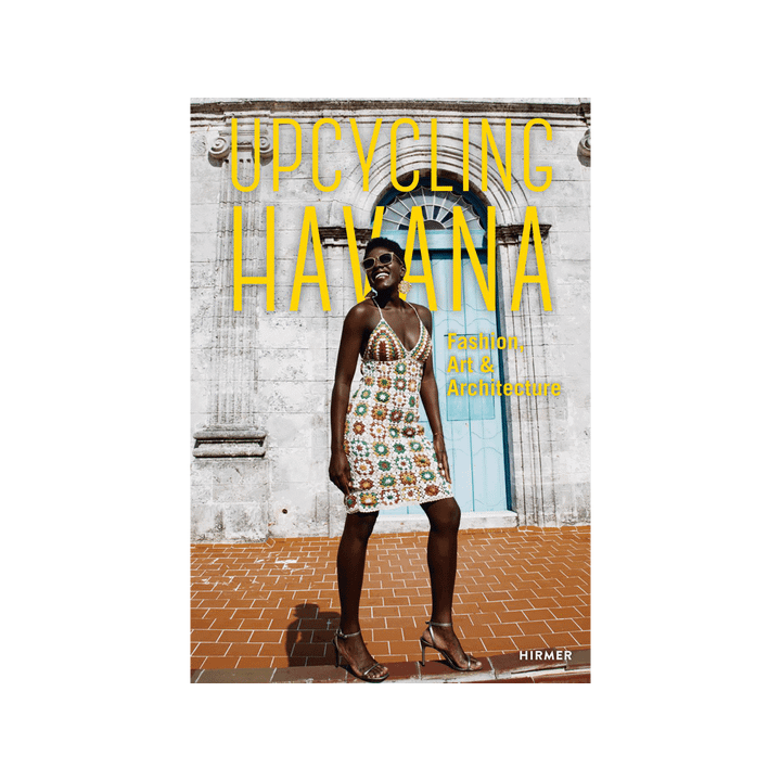 Upcycling Havana. Fashion, Art & Architecture.
