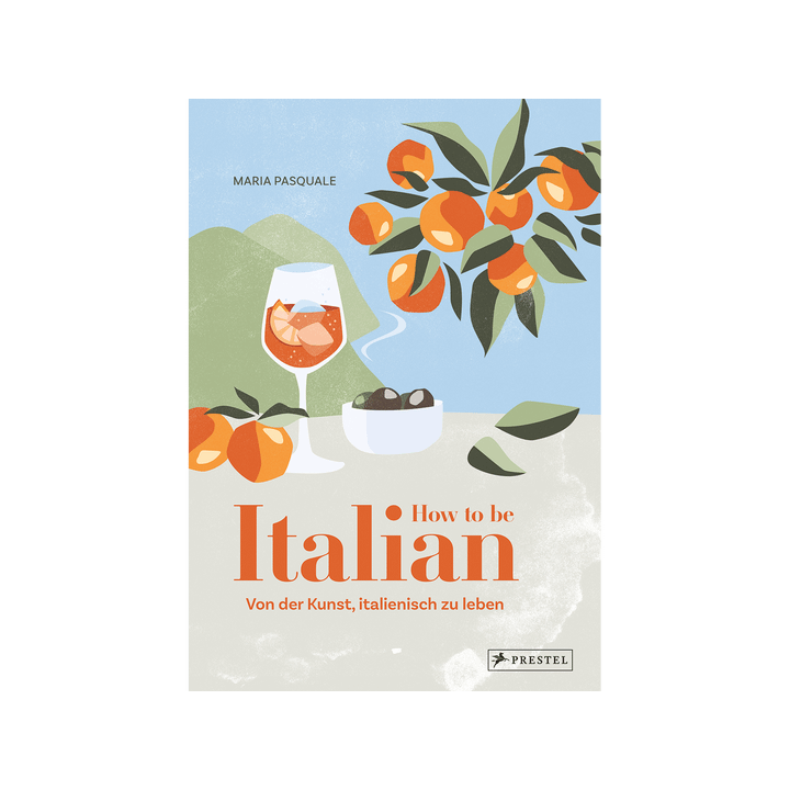 How to be Italian. Von der Kunst, italienisch zu leben.