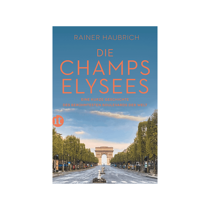 Die Champs-Élysées. Eine kurze Geschichte des berühmtesten Boulevards der Welt.
