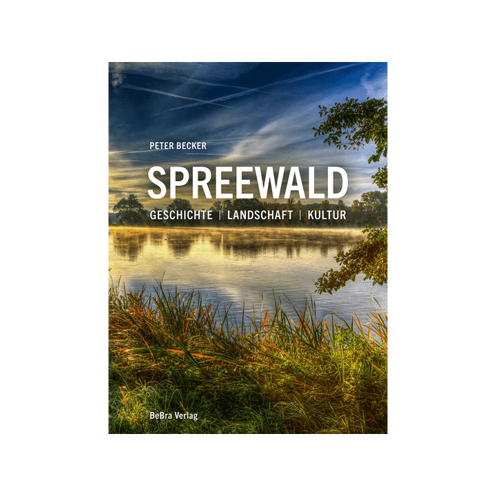 Spreewald. Geschichte. Landschaft. Kultur.