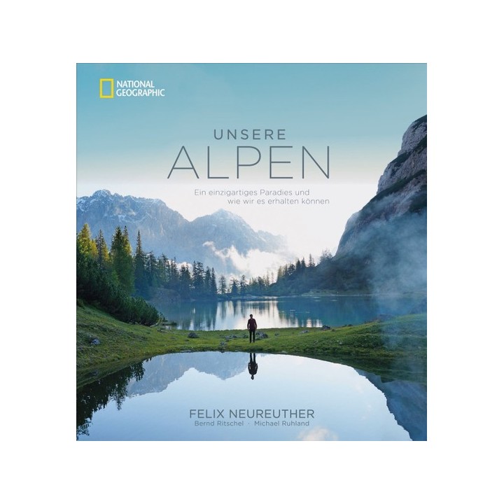 Unsere Alpen. Ein einzigartiges Paradies und wie wir es erhalten können.