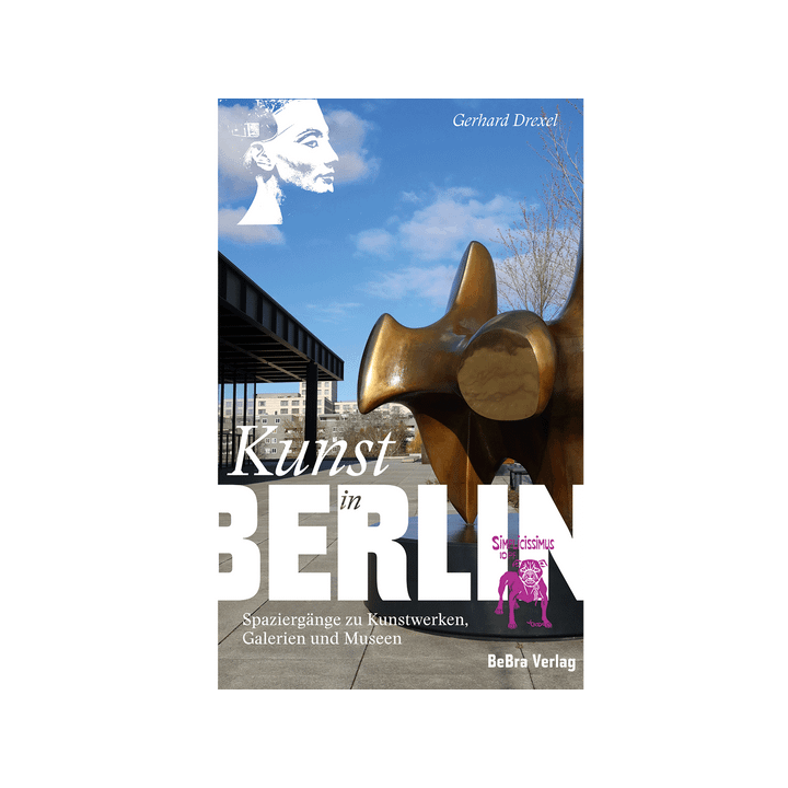 Kunst in Berlin. Spaziergänge zu Kunstwerken, Galerien und Museen.