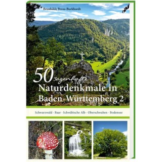 50 sagenhafte Naturdenkmale in Baden-Württemberg. Band 2. Schwarzwald, Baar, Schwäbische Alb, Oberschwaben, Bodensee.