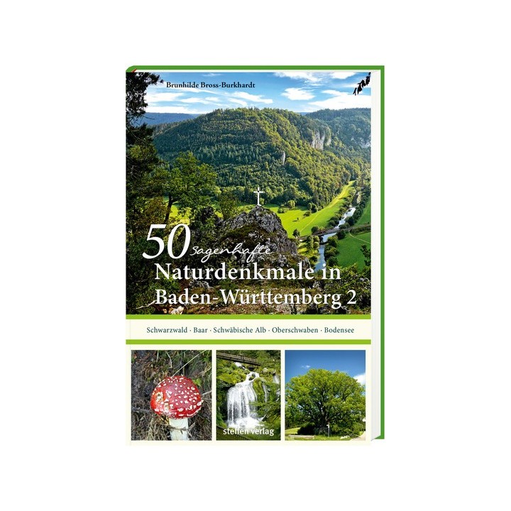50 sagenhafte Naturdenkmale in Baden-Württemberg. Band 2. Schwarzwald, Baar, Schwäbische Alb, Oberschwaben, Bodensee.