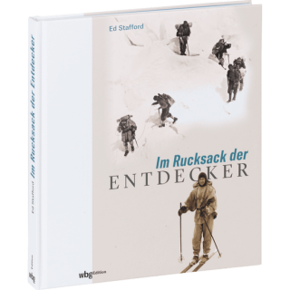 Im Rucksack der Entdecker. Womit Amundsen, Heyerdahl, Messner und Co. ins Unbekannte zogen.