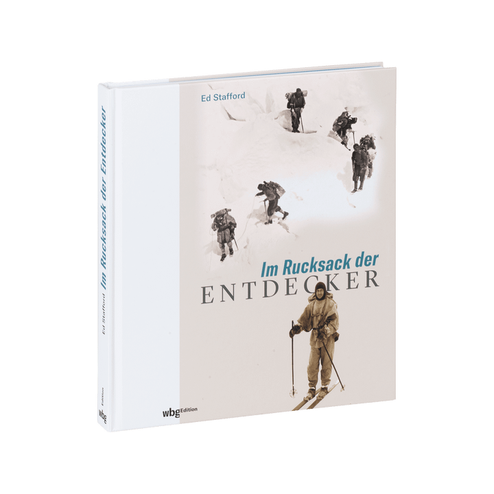 Im Rucksack der Entdecker. Womit Amundsen, Heyerdahl, Messner und Co. ins Unbekannte zogen.