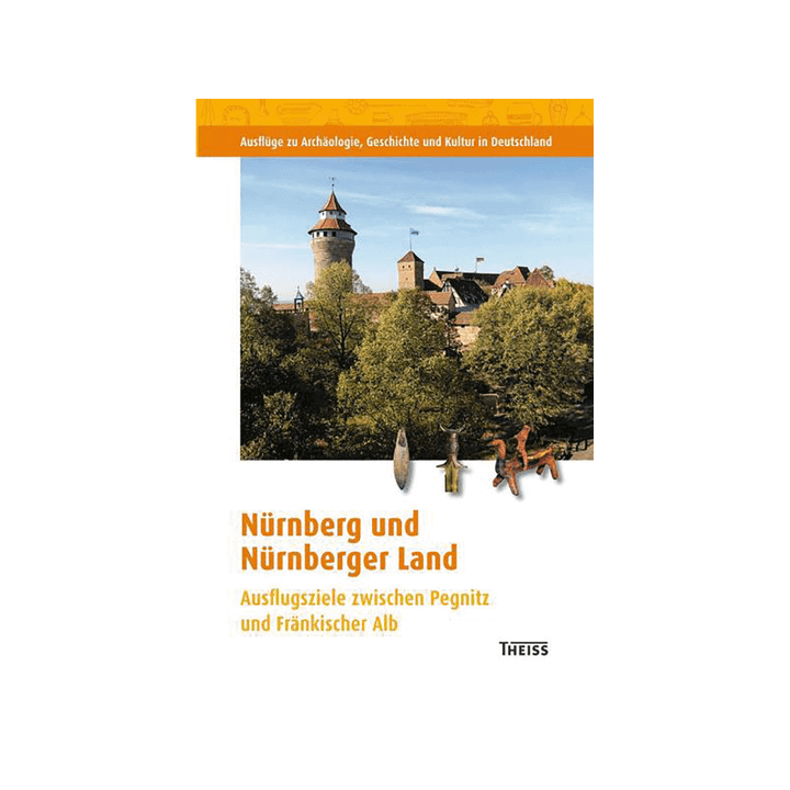 Nürnberg und Nürnberger Land. Ausflugsziele zwischen Pegnitz und Fränkischer Alb.