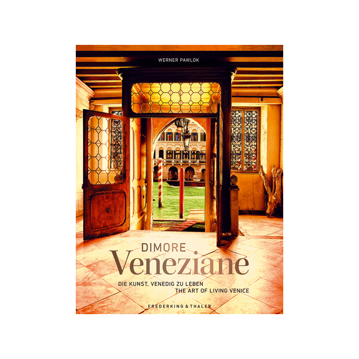 Dimore Veneziane. Die Kunst, Venedig zu leben.