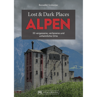Lost & Dark Places Alpen. 33 vergessene und unheimliche Orte.