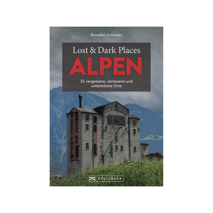 Lost & Dark Places Alpen. 33 vergessene und unheimliche Orte.