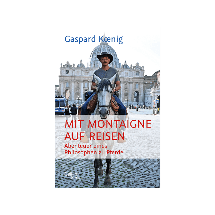 Mit Montaigne auf Reisen. Abenteuer eines Philosophen zu Pferde.