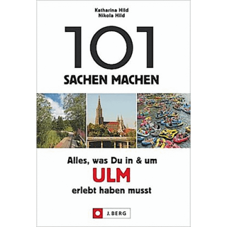 101 Sachen machen: Alles, was Du in & um Ulm erlebt haben musst.