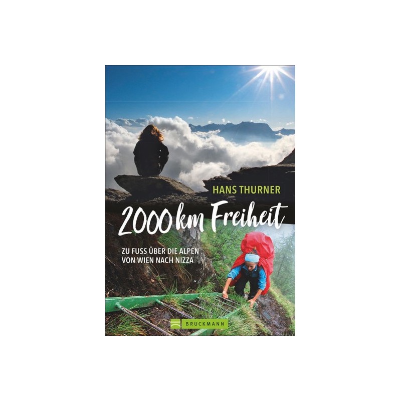 2000 km Freiheit. Zu Fuß über die Alpen von Wien nach Nizza.