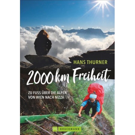 2000 km Freiheit. Zu Fuß über die Alpen von Wien nach Nizza.