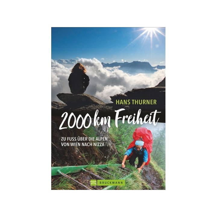 2000 km Freiheit. Zu Fuß über die Alpen von Wien nach Nizza.