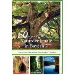 50 sagenhafte Naturdenkmale in Bayern. Band 2. Unterfranken, Oberfranken, Mittelfranken, Oberpfalz.