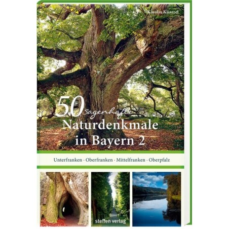 50 sagenhafte Naturdenkmale in Bayern. Band 2. Unterfranken, Oberfranken, Mittelfranken, Oberpfalz.