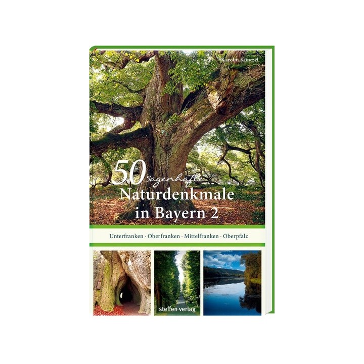 50 sagenhafte Naturdenkmale in Bayern. Band 2. Unterfranken, Oberfranken, Mittelfranken, Oberpfalz.