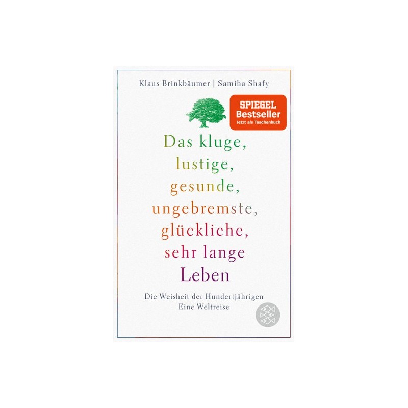 Das kluge, lustige, gesunde, ungebremste, glückliche, sehr lange Leben. Die Weisheit der Hundertjährigen. Eine Weltreise.