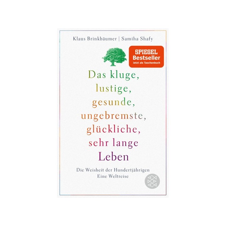 Das kluge, lustige, gesunde, ungebremste, glückliche, sehr lange Leben. Die Weisheit der Hundertjährigen. Eine Weltreise.