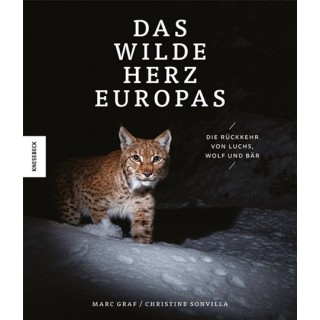 Das wilde Herz Europas. Die Rückkehr von Luchs, Wolf und Bär.