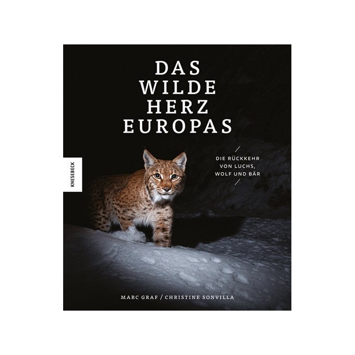 Das wilde Herz Europas. Die Rückkehr von Luchs, Wolf und Bär.