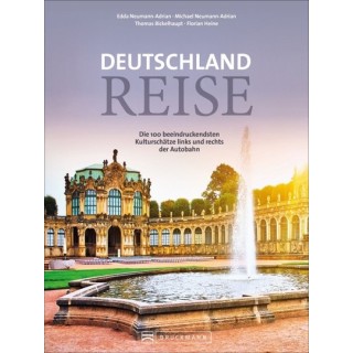 Deutschlandreise. Die 100 beeindruckendsten Kulturschätze links und rechts der Autobahn.