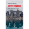 Die Nordwestpassage. Meine Polarfahrt mit der Gjöa.