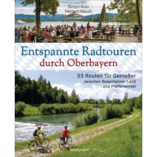 Entspannte Radtouren durch Oberbayern. 33 Routen für Genießer zwischen Rosenheimer Land und Pfaffenwinkel.