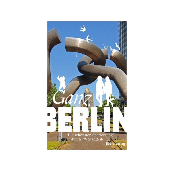 Ganz Berlin. Die schönsten Spaziergänge durch alle Stadtteile.