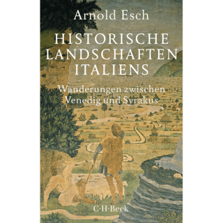 Historische Landschaften Italiens. Wanderungen zwischen Venedig und Syrakus.