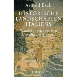 Historische Landschaften Italiens. Wanderungen zwischen Venedig und Syrakus.