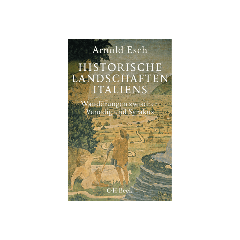 Historische Landschaften Italiens. Wanderungen zwischen Venedig und Syrakus.