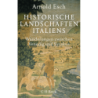 Historische Landschaften Italiens. Wanderungen zwischen Venedig und Syrakus.