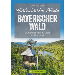 Historische Pfade Bayerischer Wald. 30 Wanderungen zu Orten mit Geschichte.