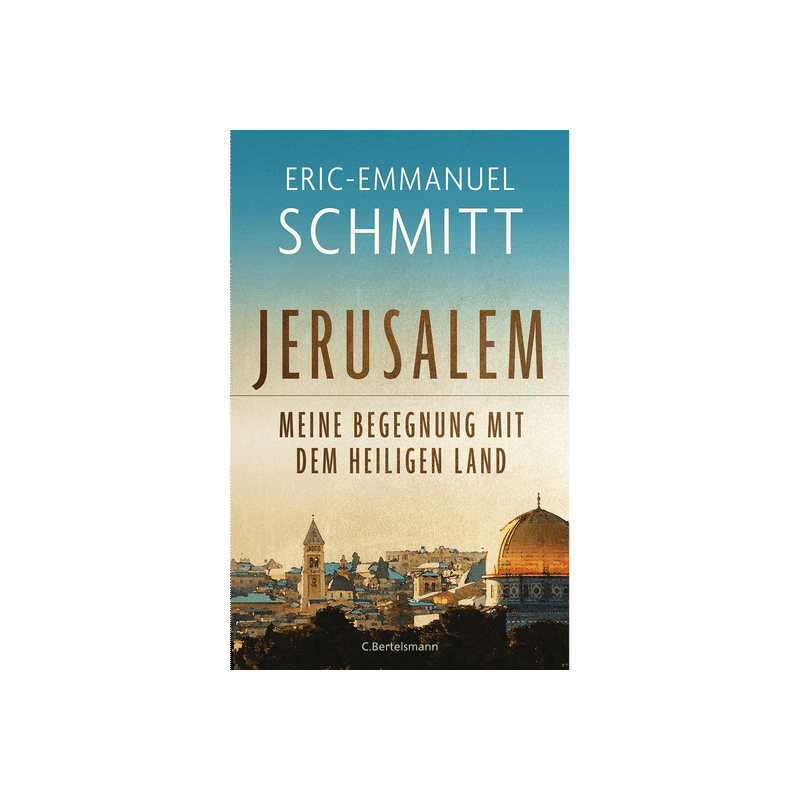 Jerusalem. Meine Begegnung mit dem Heiligen Land.