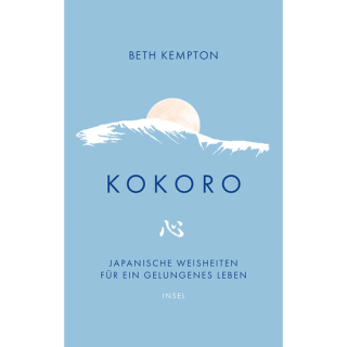 Kokoro. Japanische Weisheiten für ein gelungenes Leben.