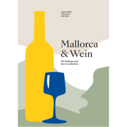 Mallorca & Wein. Die Bodegas und ihre Geschichten.