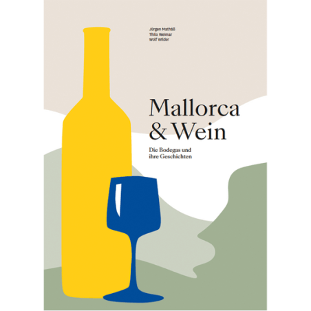 Mallorca & Wein. Die Bodegas und ihre Geschichten.