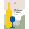 Mallorca & Wein. Die Bodegas und ihre Geschichten.