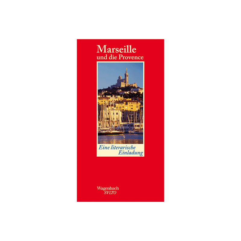 Marseille und die Provence. Eine literarische Einladung.