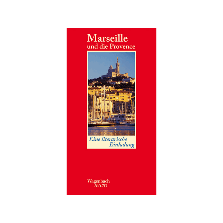 Marseille und die Provence. Eine literarische Einladung.